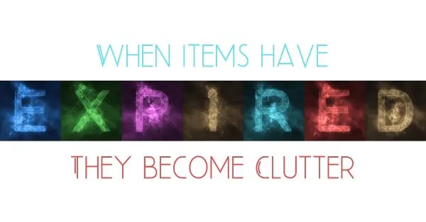 EXPIRED ITEMS BECOME CLUTTER